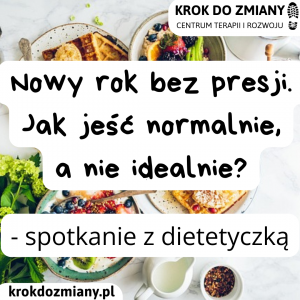 Nowy rok bez presji. Jak jeść normalnie, a nie idealnie? - spotkanie z dietetyczką w Krok do Zmiany – centrum terapii i rozwoju – Ząbki. Zdrowy styl życia, praktyczne wskazówki, efekty na dłużej, skuteczny dietetyk zielonka marki, Rembertów, zacisze