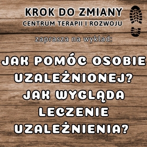 Krok do Zmiany – centrum terapii i rozwoju w Ząbkach zaprasza na wykład nt.: Jak pomóc osobie uzależnionej? Jak wygląda leczenie uzależnienia?